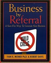 Business by Referral : A Sure-Fire Way to Generate New Business