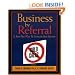 Business by Referral : A Sure-Fire Way to Generate New Business