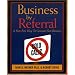 Business by Referral : A Sure-Fire Way to Generate New Business