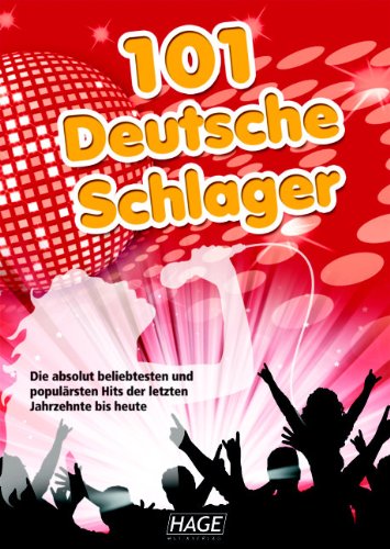 101 deutsche Schlager und Lieder: Die beliebtesten und popul&auml;rsten deutschen Hits der letzten Jahrzehnte bis hin zur Gegenwart sowie Melodien aus  ...