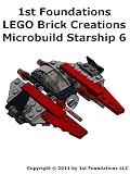 1st Foundations LEGO Brick Creations - Instructions for Microbuild Starship Six (Microbuild Starships)