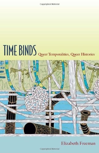 Time Binds: Queer Temporalities, Queer Histories (Perverse Modernities)