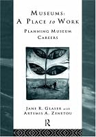 Museums: A Place to Work: Planning Museum Careers (Heritage : Care-Preservation-Management)