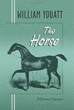 The Horse: With a Treatise of Draught