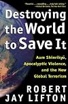 Destroying the World to Save It: Aum Shinrikyo, Apocalyptic Violence, and the New Global Terrorism