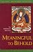 Meaningful to Behold: The Bodhisattva's Way of Life