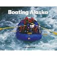 Boating Alaska (Alaska Geographic) by Susan Beeman