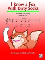 I Know a Fox with Dirty Socks: 77 Very Easy, Very Little Songs for Beginning Violinists to Sing, to Play