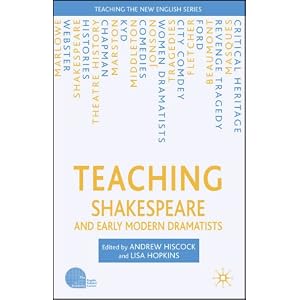 Teaching Shakespeare and Early Modern Dramatists Andrew Hiscock, Lisa Hopkins
