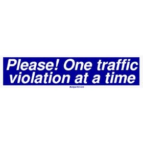 Please! One traffic violation at a time Bumper Sticker
