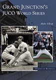 Grand Junction's Juco World Series  (CO)  (Images of Baseball)