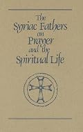 Syriac Fathers on Prayer and the Spiritual Life (Cistercian Studies Series, 101)