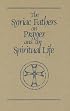 Syriac Fathers on Prayer and the Spiritual Life (Cistercian Studies Series, 101)