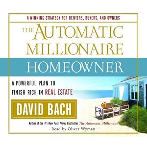The Automatic Millionaire Homeowner: A Powerful Plan to Finish Rich in Real Estate by David Bach and Oliver Wyman