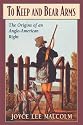 To Keep and Bear Arms: The Origins of an Anglo-American Right