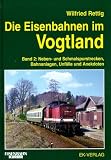 Die Eisenbahnen im Vogtland: Die Eisenbahnen im Vogtland, Bd.2, Neben- und Schmalspurstrecken, Bahnanlagen, Unf�lle, Anekdoten und Besonderheiten: Neben- ... Bahnanlagen, Unf�lle und Anekdoten: Bd 2 - Wilfried Rettig