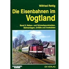 Die Eisenbahnen im Vogtland, Bd.2, Neben- und Schmalspurstrecken, Bahnanlagen, Unf�lle, Anekdoten und Besonderheiten: Neben- und Schmalspurstrecken, Bahnanlagen, Unf�lle und Anekdoten