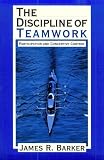 The Discipline of Teamwork: Participation and Concertive Control