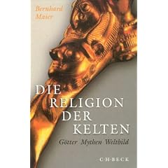 Die Religion der Kelten: G�tter, Mythen, Weltbild