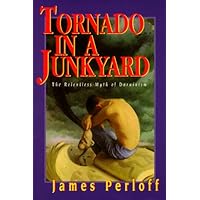 Tornado in a Junkyard: The Relentless Myth of Darwinism