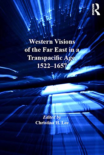Western Visions of the Far East in a Transpacific Age, 1522-1657 (Transculturalisms, 1400-1700)