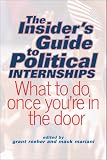 The Insiders Guide to Political Internships: What to Do Once Youre in the Door