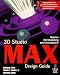 3D Studio MAX Design Guide: Everything You Need to Master 3D Modeling and Animation with 3D Studio MAX