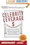 Celebrity Leverage: Insider Secrets to Getting Celebrity Endorsements, Instant Credibility and Star-Powered Publicity, or How to Make Your Business - Plus Yourself - Rich and Famous