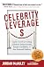 Celebrity Leverage: Insider Secrets to Getting Celebrity Endorsements, Instant Credibility and Star-Powered Publicity, or How to Make Your Business - Plus Yourself - Rich and Famous