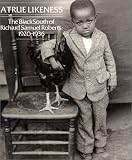 A True Likeness: The Black South of Richard Samuel Roberts 1920-1936