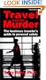 Travel Can Be Murder : The Business Traveler's Guide to Personal Safety (Third Edition)