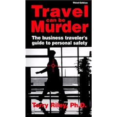 Travel Can Be Murder: A Business Traveler's Guide to Personal Safety