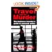Travel Can Be Murder : The Business Traveler's Guide to Personal Safety (Third Edition)