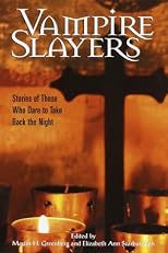 Vampire Slayers: Stories of Those Who Dare to Take Back the Night (The Slayers Series)