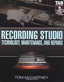 Recording Studio Technology, Maintenance, and Repairs : Everything You Need to Properly Care for Your Equipment