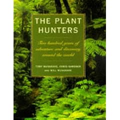 The Plant Hunters: Two Hundred Years of  adventure and Discovery Around the World