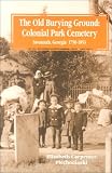 Old Burying Ground: Colonial Park Cemetery, Savannah Georgia, 1750-1853