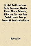 Produkt-Bild: British Art Historians: Anita Brookner, Martin Kemp, Simon Schama, Nikolaus Pevsner, Dan Cruickshank, George Zarnecki, Huw Lewis-Jones