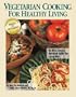 Vegetarian Cooking for Healthy Living : An Ultra Low-Fat Nutrition Guide for Living Well
