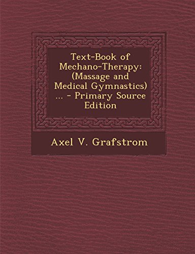 Text-Book of Mechano-Therapy: (Massage and Medical Gymnastics) ... - Primary Source Edition