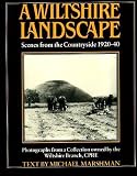 A Wiltshire landscape : scenes from the countryside 1920-1940 : photographs from a collection owned by the Wiltshire Branch, C.P.R.E.