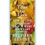 A Year to Live: How to Live This Year as If It Were Your Last