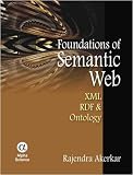 Foundations of the Semantic Web: XML, RDF and Ontology