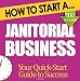 How to Start a Janitorial Business: Start Up Tips to Boost Your Janitorial Business Success