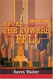 After the Towers Fell: Lest We Forget