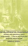 Cover of Developmental Diagnosis - Normal and Abnormal Child Development - Clinical Methods and Pediatric Applications by Arnold Gesell 1443730025
