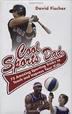 Cool Sports Dad: 75 Amazing Sporting Tricks to Teach and Impress Your Kids