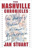 The Nashville Chronicles : The Making of Robert Altmans Masterpiece