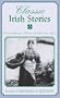 Classic Irish Stories: Timeless Tales from Ireland and Other Green Shores