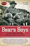 Bear's Boys: Thirty-Six Men Whose Lives Were Changed by Coach Paul Bryant